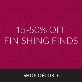 15-50% off finishing finds that complete your space. Shop Decor.