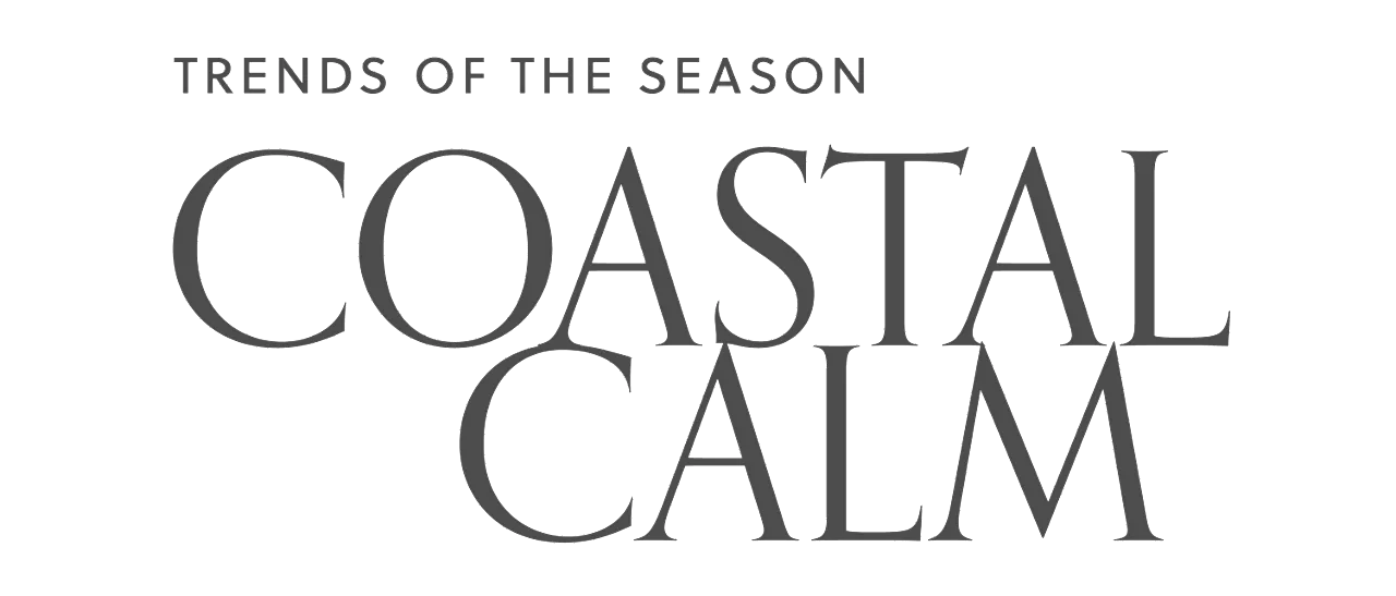 Graphic that says Trends of the Season - Coastal Calm
